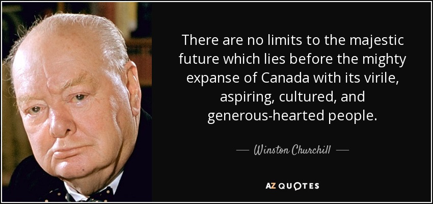 quote-there-are-no-limits-to-the-majestic-future-which-lies-before-the-mighty-expanse-of-canada-winston-churchill-113-79-41