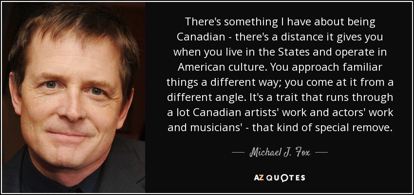 quote-there-s-something-i-have-about-being-canadian-there-s-a-distance-it-gives-you-when-you-michael-j-fox-157-41-11