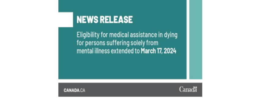 Eligibility for medical assistance in dying for persons suffering solely from mental illness extended to March 17, 2024