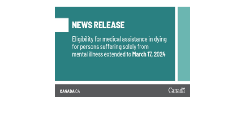 Eligibility for medical assistance in dying for persons suffering solely from mental illness extended to March 17, 2024