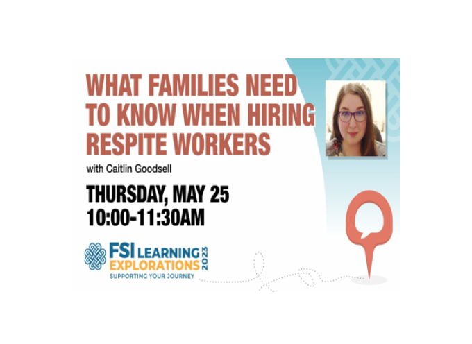 FSI Learning Explorations – What Families Need to Know When Hiring Respite Workers