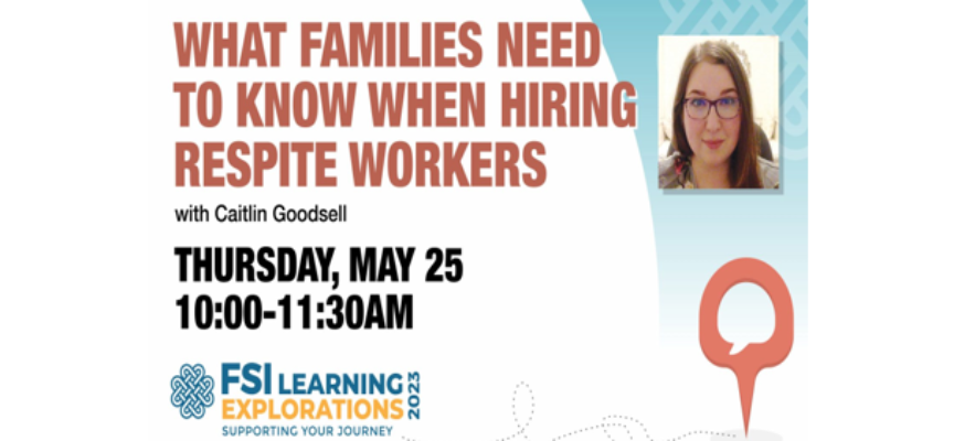 FSI Learning Explorations – What Families Need to Know When Hiring Respite Workers